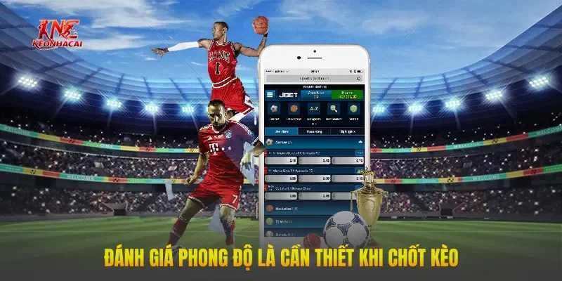 Đánh giá phong độ là cần thiết khi chốt kèo